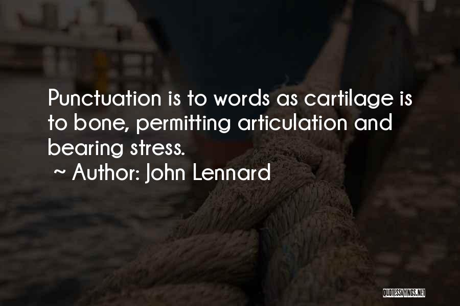 John Lennard Quotes: Punctuation Is To Words As Cartilage Is To Bone, Permitting Articulation And Bearing Stress.