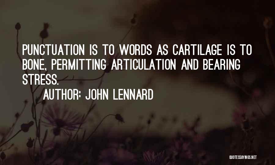 John Lennard Quotes: Punctuation Is To Words As Cartilage Is To Bone, Permitting Articulation And Bearing Stress.