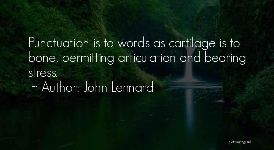 John Lennard Quotes: Punctuation Is To Words As Cartilage Is To Bone, Permitting Articulation And Bearing Stress.