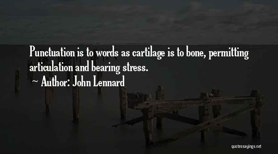 John Lennard Quotes: Punctuation Is To Words As Cartilage Is To Bone, Permitting Articulation And Bearing Stress.
