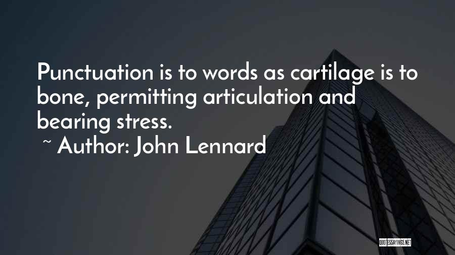 John Lennard Quotes: Punctuation Is To Words As Cartilage Is To Bone, Permitting Articulation And Bearing Stress.