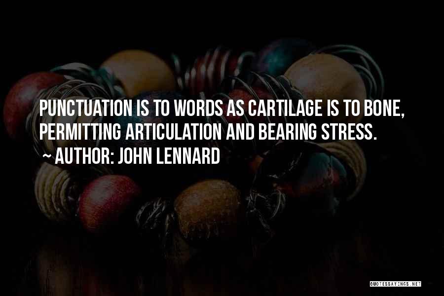 John Lennard Quotes: Punctuation Is To Words As Cartilage Is To Bone, Permitting Articulation And Bearing Stress.