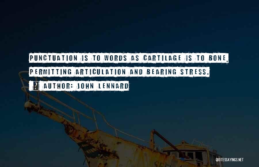 John Lennard Quotes: Punctuation Is To Words As Cartilage Is To Bone, Permitting Articulation And Bearing Stress.