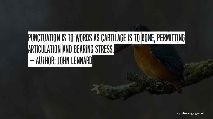 John Lennard Quotes: Punctuation Is To Words As Cartilage Is To Bone, Permitting Articulation And Bearing Stress.