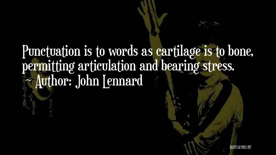 John Lennard Quotes: Punctuation Is To Words As Cartilage Is To Bone, Permitting Articulation And Bearing Stress.