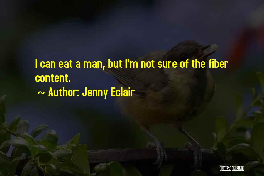 Jenny Eclair Quotes: I Can Eat A Man, But I'm Not Sure Of The Fiber Content.