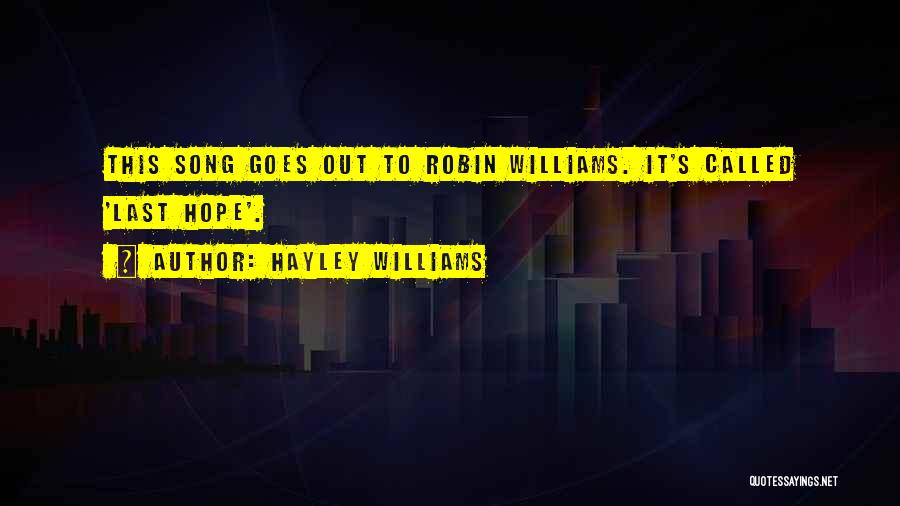Hayley Williams Quotes: This Song Goes Out To Robin Williams. It's Called 'last Hope'.