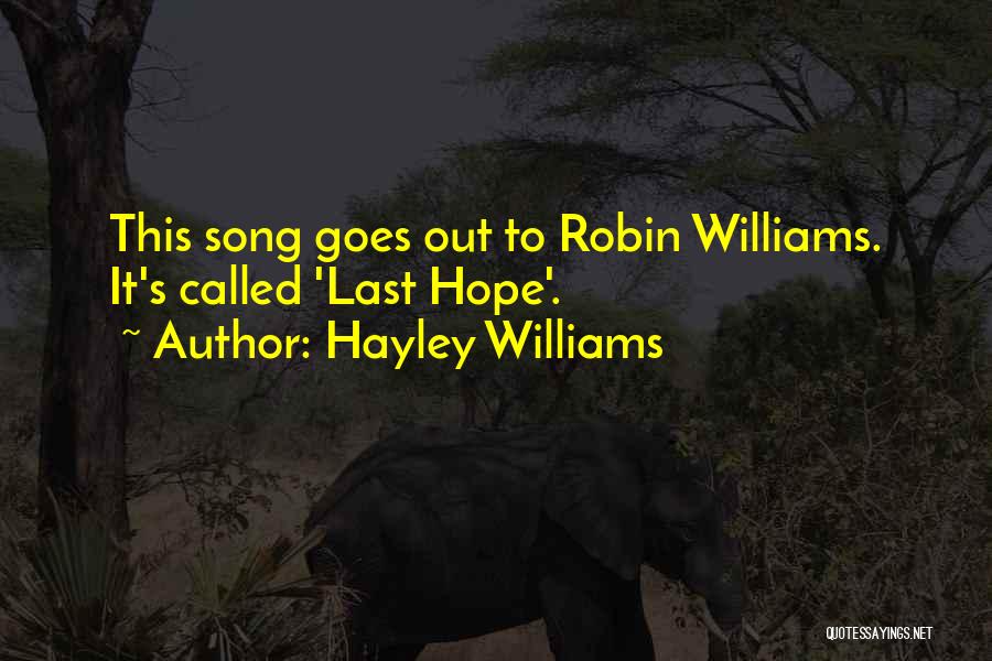 Hayley Williams Quotes: This Song Goes Out To Robin Williams. It's Called 'last Hope'.