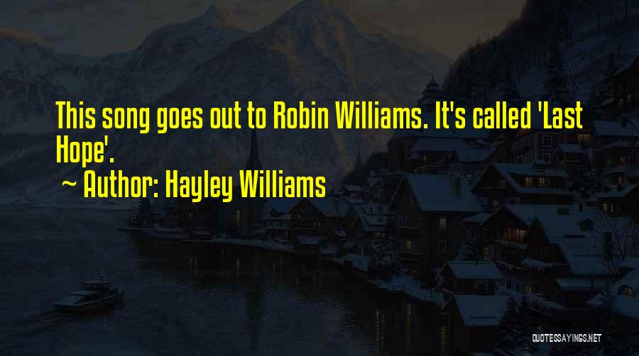 Hayley Williams Quotes: This Song Goes Out To Robin Williams. It's Called 'last Hope'.