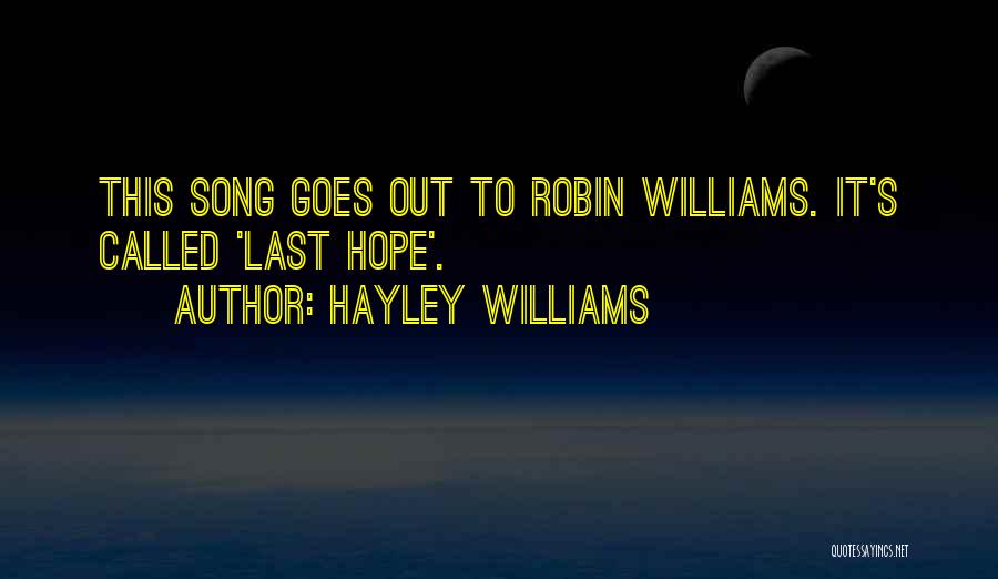 Hayley Williams Quotes: This Song Goes Out To Robin Williams. It's Called 'last Hope'.