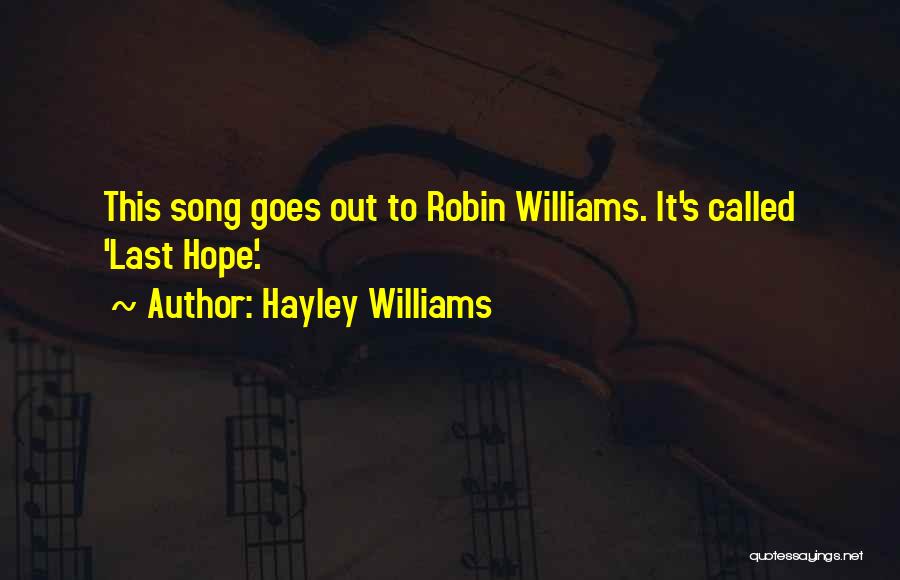 Hayley Williams Quotes: This Song Goes Out To Robin Williams. It's Called 'last Hope'.