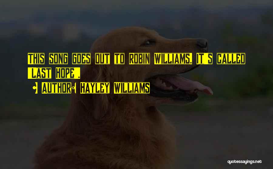 Hayley Williams Quotes: This Song Goes Out To Robin Williams. It's Called 'last Hope'.