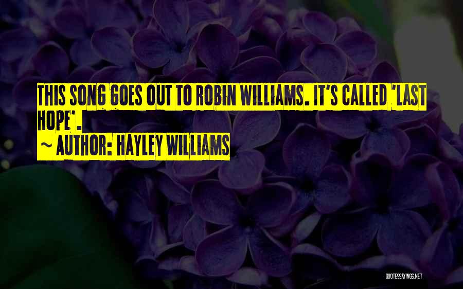 Hayley Williams Quotes: This Song Goes Out To Robin Williams. It's Called 'last Hope'.