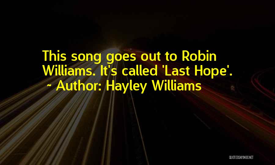 Hayley Williams Quotes: This Song Goes Out To Robin Williams. It's Called 'last Hope'.