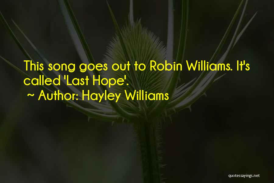 Hayley Williams Quotes: This Song Goes Out To Robin Williams. It's Called 'last Hope'.