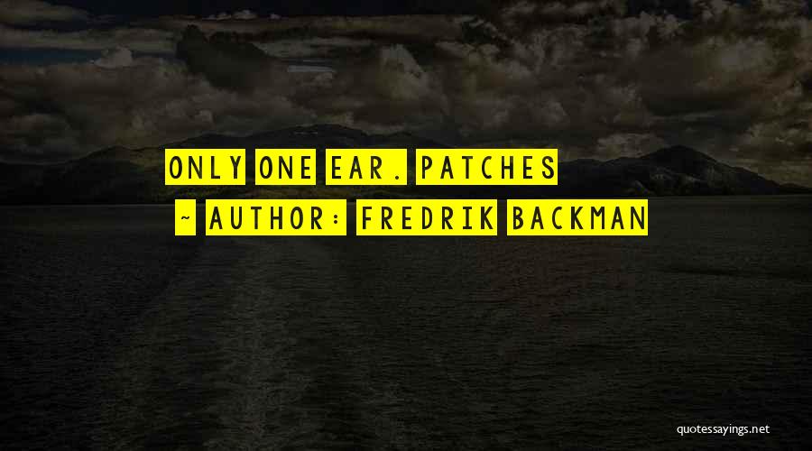 Fredrik Backman Quotes: Only One Ear. Patches