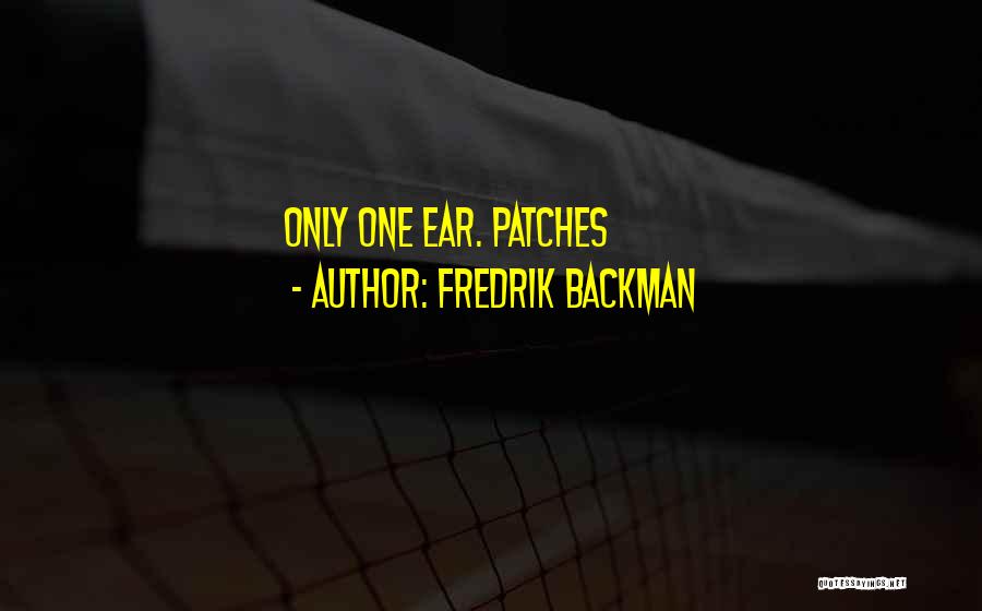 Fredrik Backman Quotes: Only One Ear. Patches
