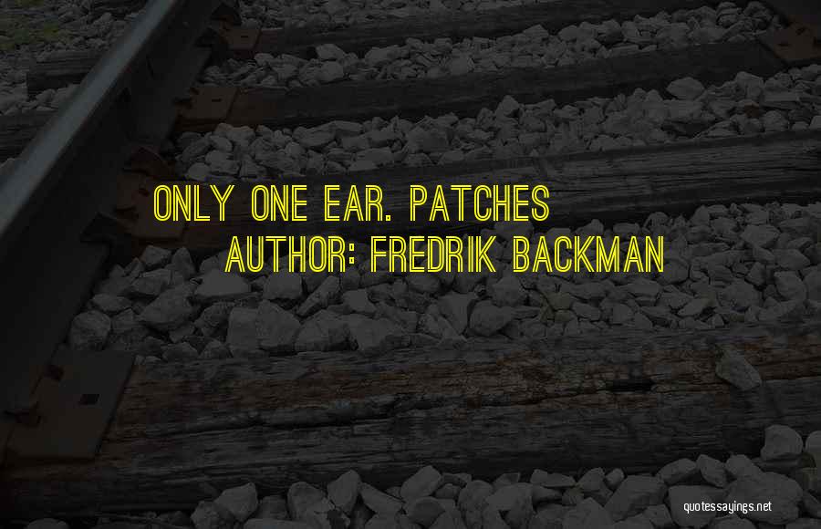 Fredrik Backman Quotes: Only One Ear. Patches