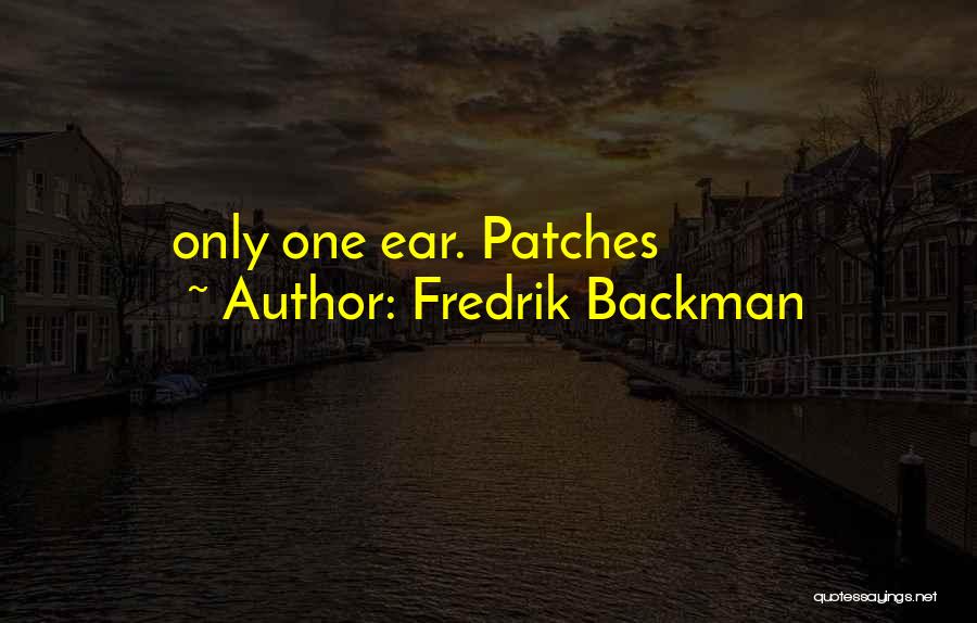 Fredrik Backman Quotes: Only One Ear. Patches