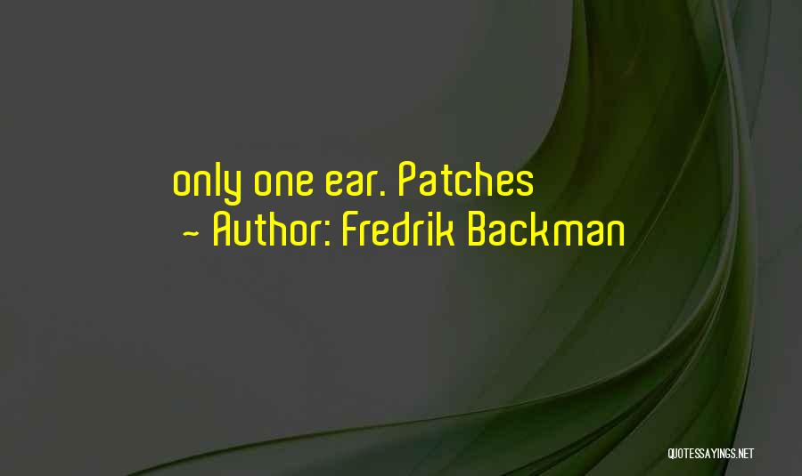 Fredrik Backman Quotes: Only One Ear. Patches