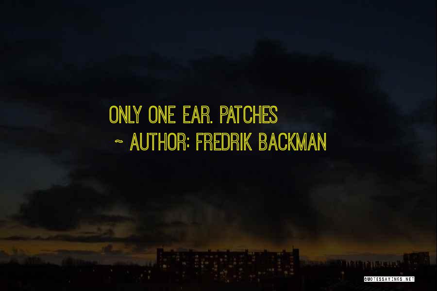 Fredrik Backman Quotes: Only One Ear. Patches
