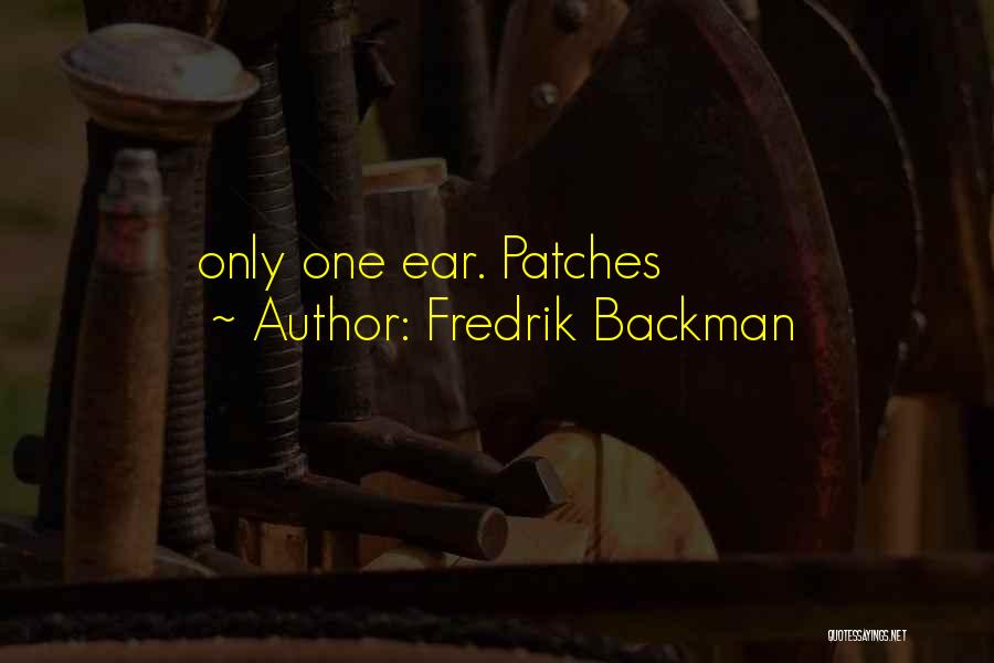 Fredrik Backman Quotes: Only One Ear. Patches