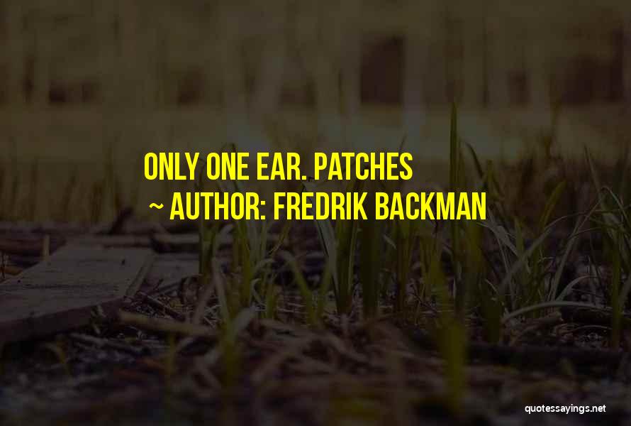 Fredrik Backman Quotes: Only One Ear. Patches