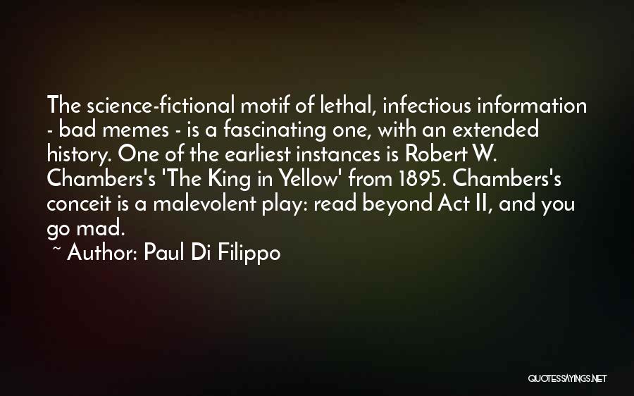 Paul Di Filippo Quotes: The Science-fictional Motif Of Lethal, Infectious Information - Bad Memes - Is A Fascinating One, With An Extended History. One