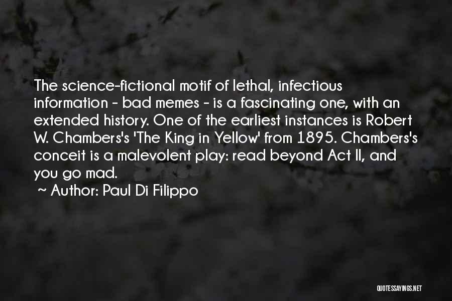 Paul Di Filippo Quotes: The Science-fictional Motif Of Lethal, Infectious Information - Bad Memes - Is A Fascinating One, With An Extended History. One