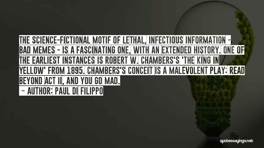 Paul Di Filippo Quotes: The Science-fictional Motif Of Lethal, Infectious Information - Bad Memes - Is A Fascinating One, With An Extended History. One