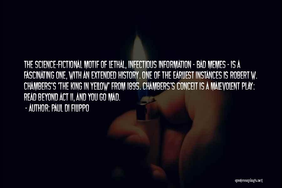 Paul Di Filippo Quotes: The Science-fictional Motif Of Lethal, Infectious Information - Bad Memes - Is A Fascinating One, With An Extended History. One