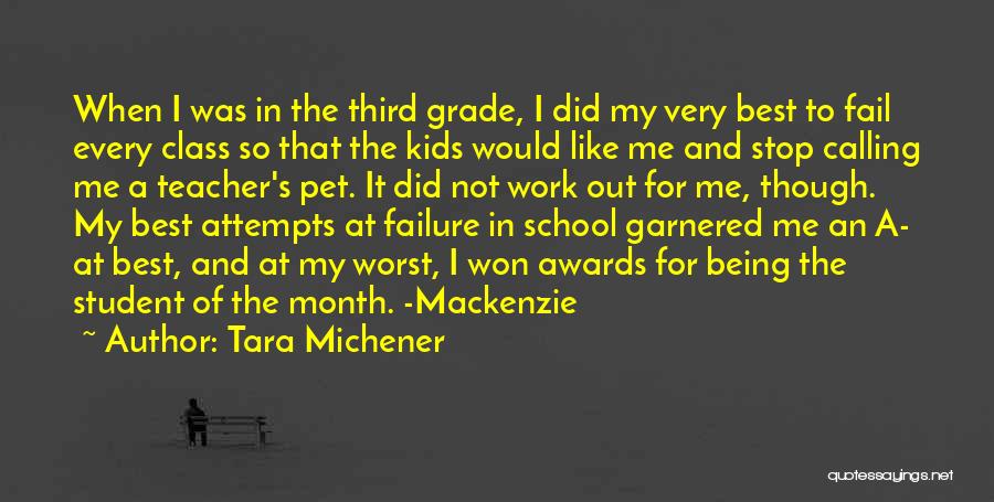 Tara Michener Quotes: When I Was In The Third Grade, I Did My Very Best To Fail Every Class So That The Kids