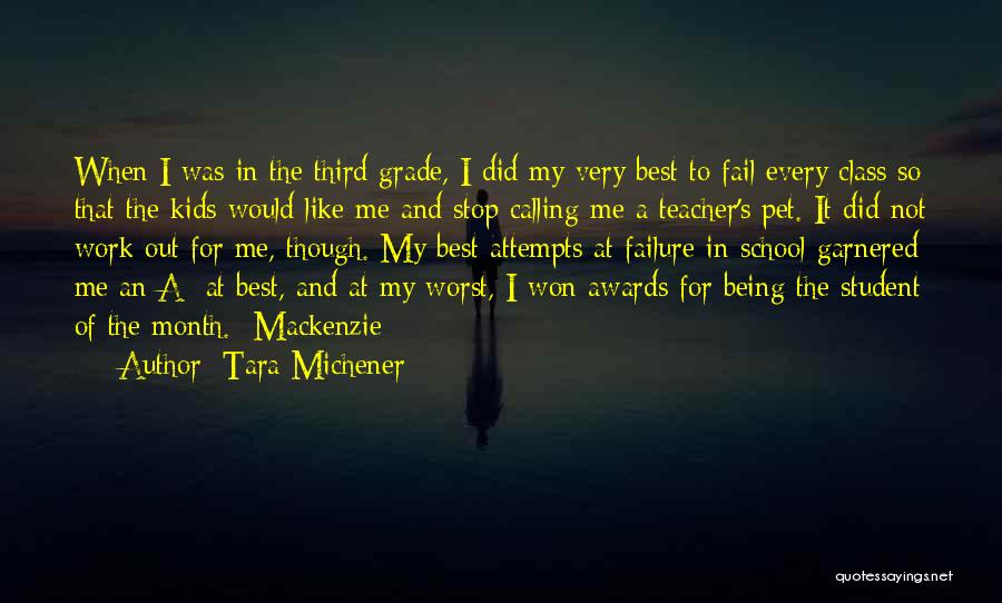 Tara Michener Quotes: When I Was In The Third Grade, I Did My Very Best To Fail Every Class So That The Kids