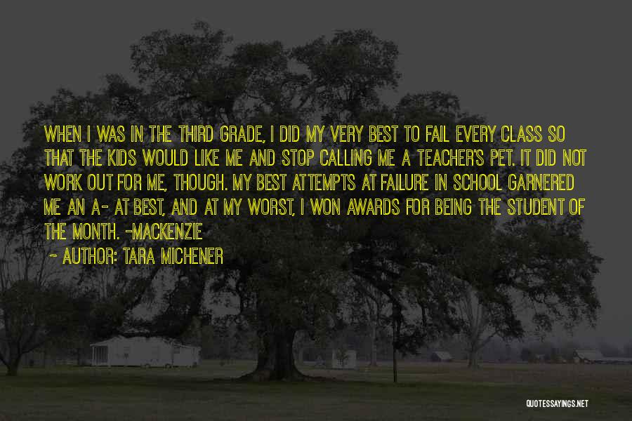 Tara Michener Quotes: When I Was In The Third Grade, I Did My Very Best To Fail Every Class So That The Kids