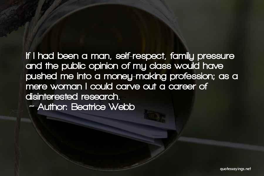 Beatrice Webb Quotes: If I Had Been A Man, Self-respect, Family Pressure And The Public Opinion Of My Class Would Have Pushed Me