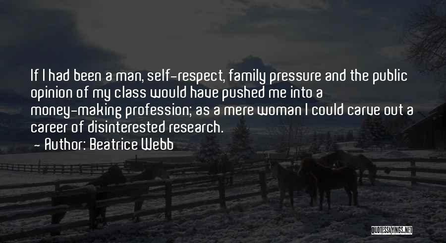Beatrice Webb Quotes: If I Had Been A Man, Self-respect, Family Pressure And The Public Opinion Of My Class Would Have Pushed Me