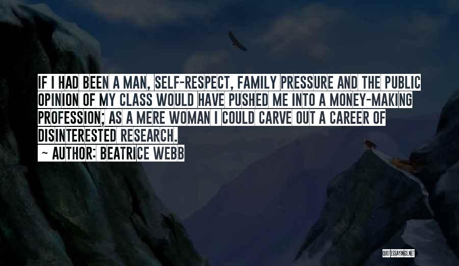 Beatrice Webb Quotes: If I Had Been A Man, Self-respect, Family Pressure And The Public Opinion Of My Class Would Have Pushed Me