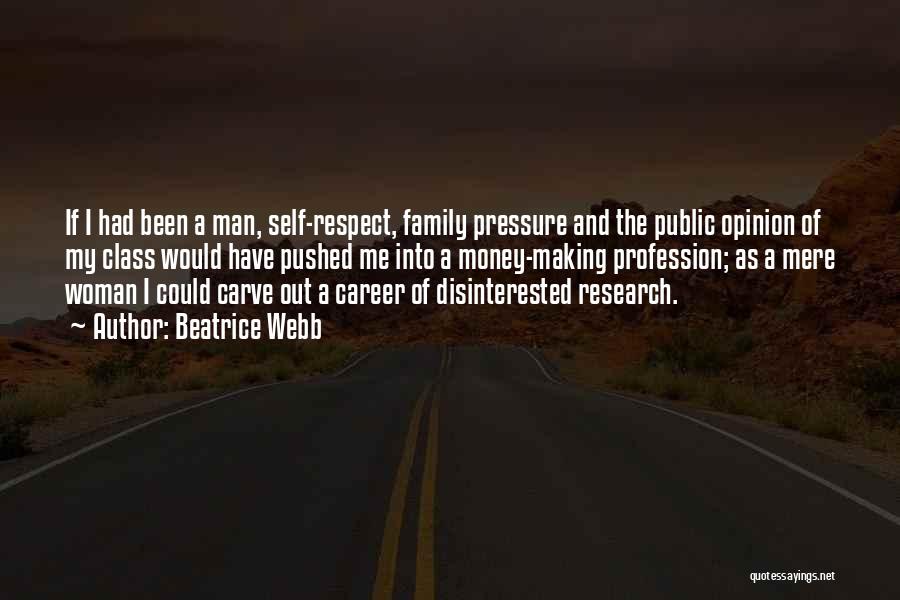 Beatrice Webb Quotes: If I Had Been A Man, Self-respect, Family Pressure And The Public Opinion Of My Class Would Have Pushed Me