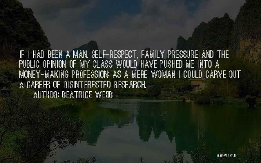 Beatrice Webb Quotes: If I Had Been A Man, Self-respect, Family Pressure And The Public Opinion Of My Class Would Have Pushed Me