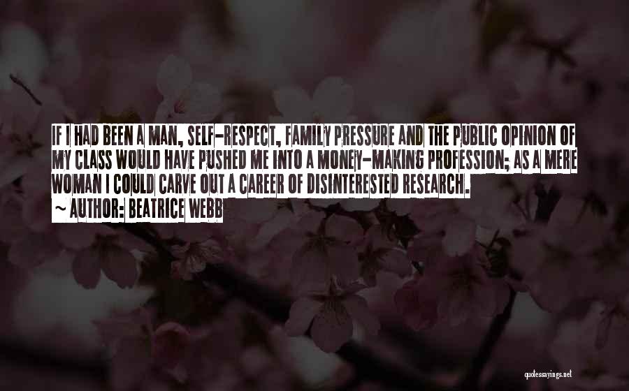 Beatrice Webb Quotes: If I Had Been A Man, Self-respect, Family Pressure And The Public Opinion Of My Class Would Have Pushed Me