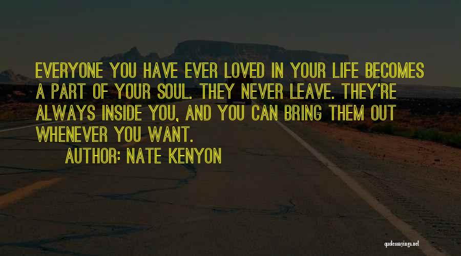 Nate Kenyon Quotes: Everyone You Have Ever Loved In Your Life Becomes A Part Of Your Soul. They Never Leave. They're Always Inside