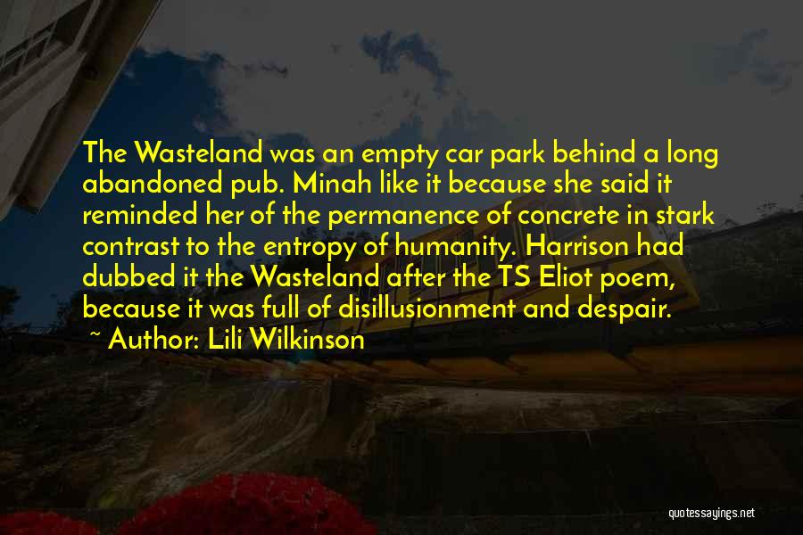 Lili Wilkinson Quotes: The Wasteland Was An Empty Car Park Behind A Long Abandoned Pub. Minah Like It Because She Said It Reminded