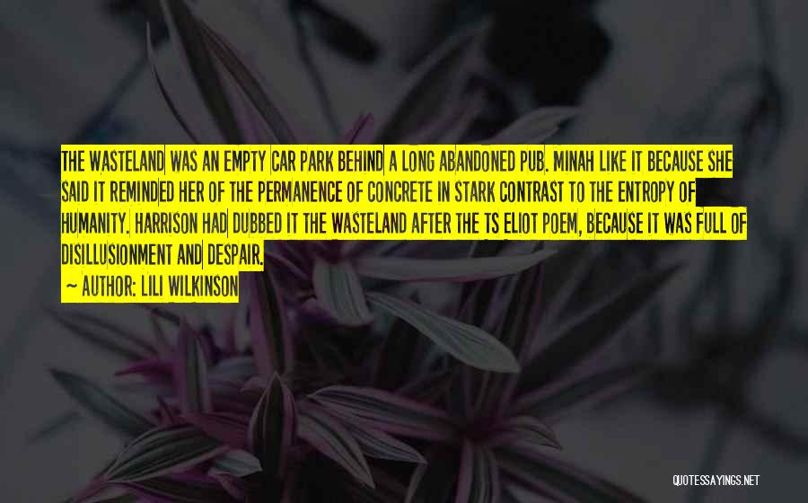 Lili Wilkinson Quotes: The Wasteland Was An Empty Car Park Behind A Long Abandoned Pub. Minah Like It Because She Said It Reminded