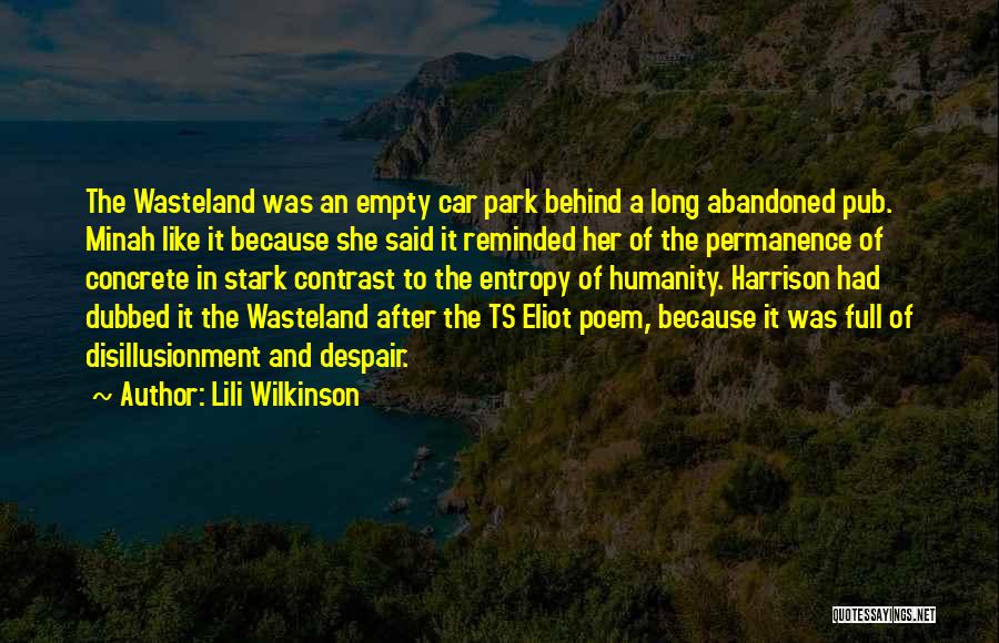 Lili Wilkinson Quotes: The Wasteland Was An Empty Car Park Behind A Long Abandoned Pub. Minah Like It Because She Said It Reminded