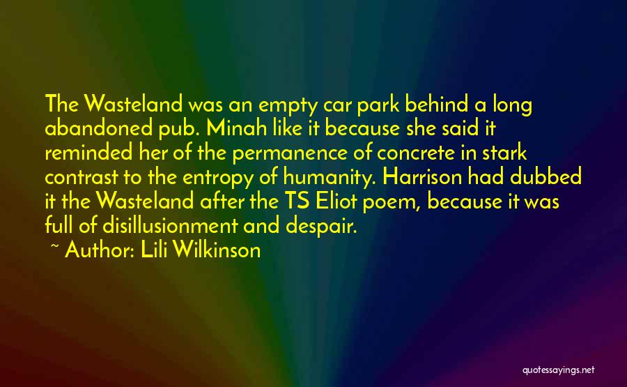 Lili Wilkinson Quotes: The Wasteland Was An Empty Car Park Behind A Long Abandoned Pub. Minah Like It Because She Said It Reminded