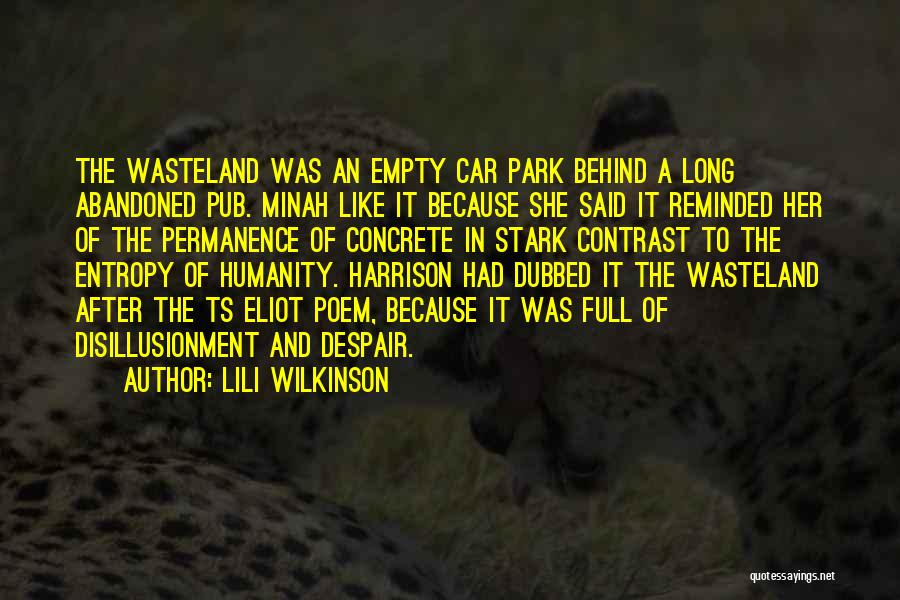 Lili Wilkinson Quotes: The Wasteland Was An Empty Car Park Behind A Long Abandoned Pub. Minah Like It Because She Said It Reminded