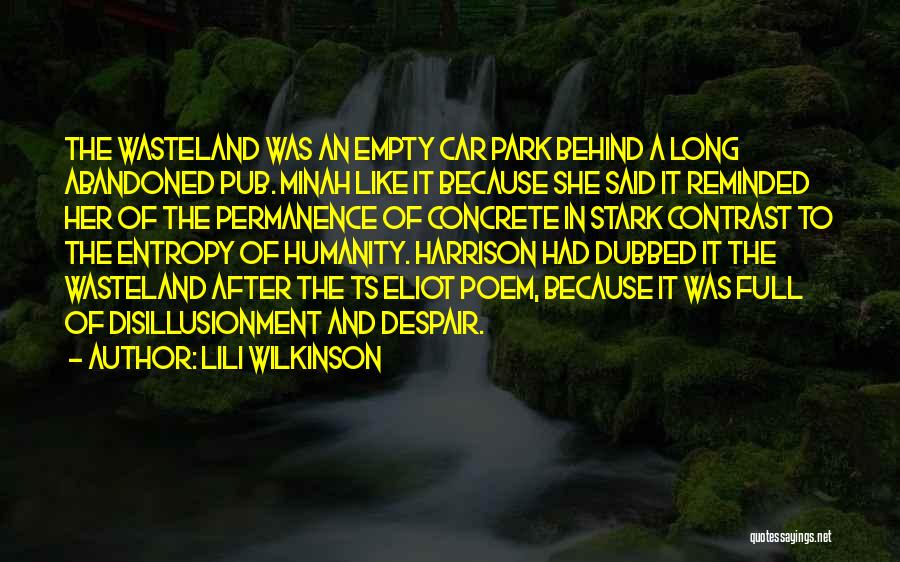 Lili Wilkinson Quotes: The Wasteland Was An Empty Car Park Behind A Long Abandoned Pub. Minah Like It Because She Said It Reminded