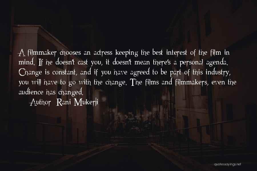 Rani Mukerji Quotes: A Filmmaker Chooses An Actress Keeping The Best Interest Of The Film In Mind. If He Doesn't Cast You, It
