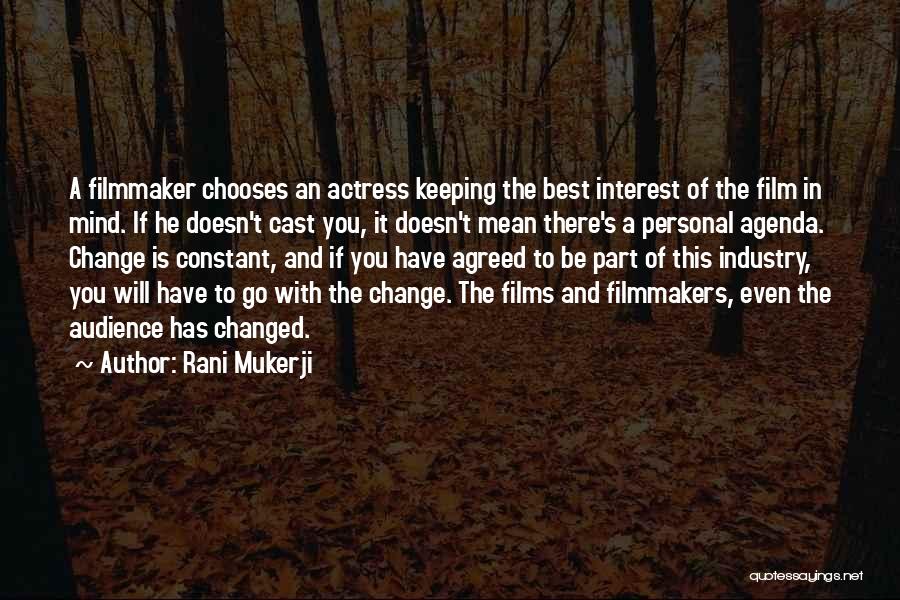 Rani Mukerji Quotes: A Filmmaker Chooses An Actress Keeping The Best Interest Of The Film In Mind. If He Doesn't Cast You, It