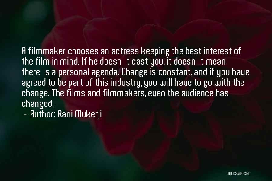 Rani Mukerji Quotes: A Filmmaker Chooses An Actress Keeping The Best Interest Of The Film In Mind. If He Doesn't Cast You, It
